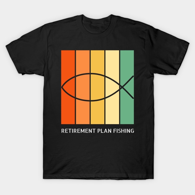 Retirement Plan Fishing Funny Fishing T-Shirt by Yourex